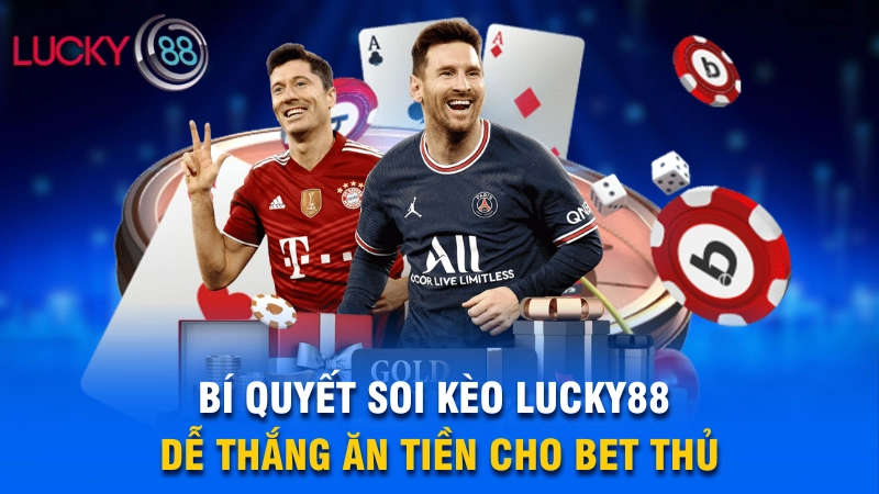 Soi kèo Lucky88 - Tậu ngay bí kíp cược luôn thắng 4 Bí quyết soi kèo Lucky88 dễ thắng ăn tiền cho bet thủ