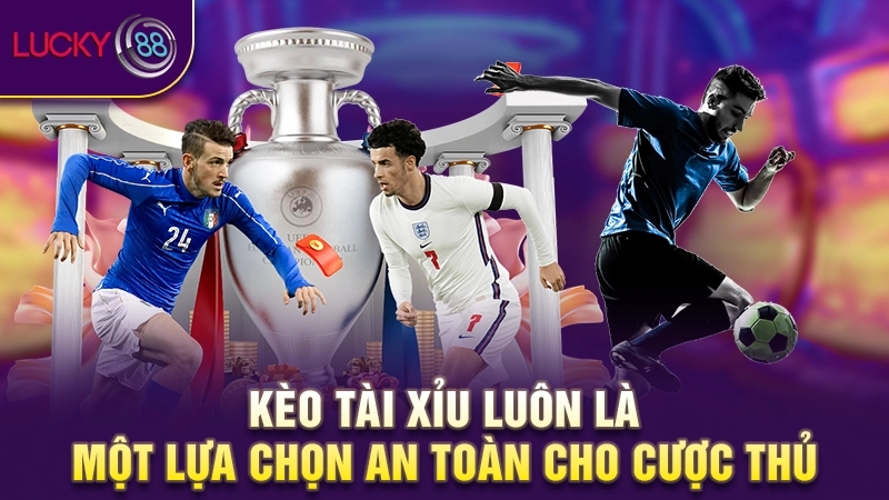 Kèo tài xỉu là gì? Hướng dẫn soi kèo trên dưới chuẩn 2 Kèo tài xỉu luôn là một lựa chọn an toàn cho cược thủ