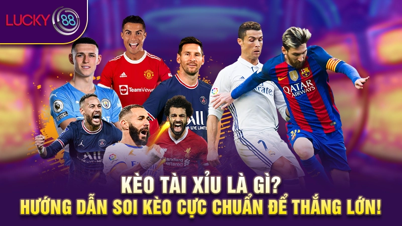 Kèo tài xỉu là gì? Hướng dẫn soi kèo trên dưới chuẩn 1 Kèo tài xỉu là gì?