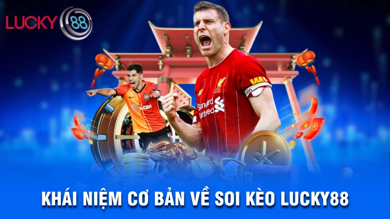 Soi kèo Lucky88 - Tậu ngay bí kíp cược luôn thắng 2 Khái niệm cơ bản về soi kèo Lucky88