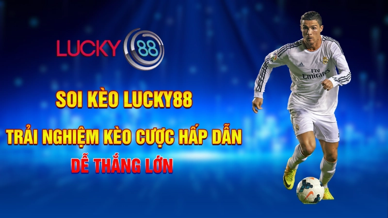 Soi kèo Lucky88 - Tậu ngay bí kíp cược luôn thắng 1 Soi kèo Lucky88