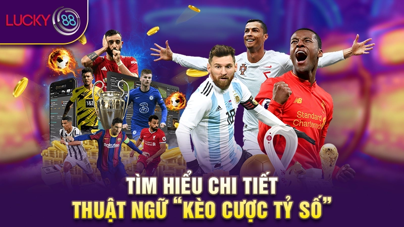 Kèo cược tỷ số - Mẹo chinh phục kèo tỷ số hiệu quả 2 Tìm hiểu chi tiết thuật ngữ “kèo cược tỷ số”