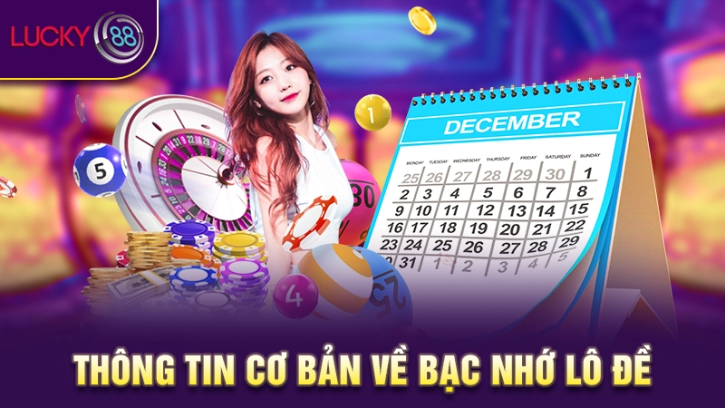 Bạc nhớ lô đề - Bật mí bí quyết soi cầu tăng tỷ lệ thắng 99% 2 Thông tin cơ bản về bạc nhớ lô đề