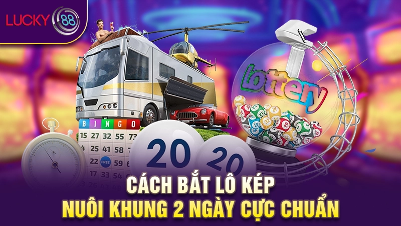 Bắt lô kép nuôi khung 2 ngày hiệu quả thu lời cao nhất 4 Cách bắt lô kép nuôi khung 2 ngày cực chuẩn