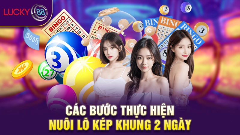 Bắt lô kép nuôi khung 2 ngày hiệu quả thu lời cao nhất 3 Các bước thực hiện nuôi lô kép khung 2 ngày