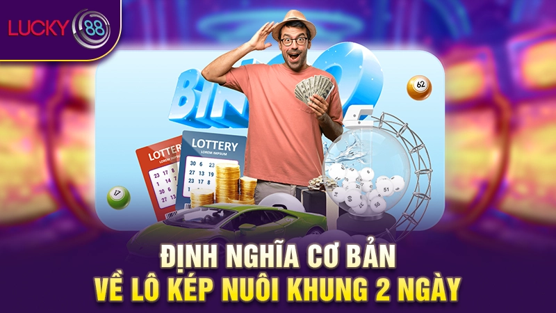 Bắt lô kép nuôi khung 2 ngày hiệu quả thu lời cao nhất 2 Định nghĩa cơ bản về lô kép nuôi khung 2 ngày