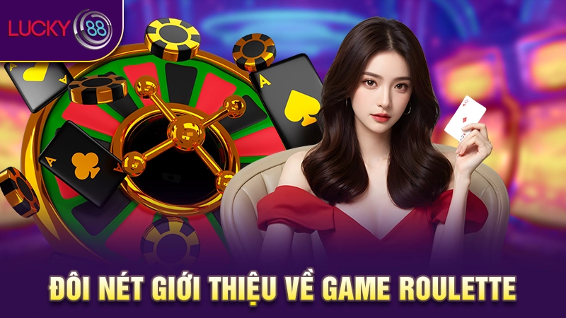 Bật mí luật chơi Roulette chi tiết, cực chuẩn cho bet thủ 2 Đôi nét giới thiệu về game Roulette