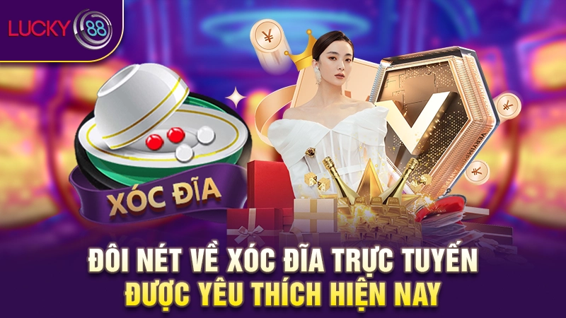Xóc đĩa trực tuyến - Hãy thử vận may trúng thưởng liền tay 2 Đôi nét về xóc đĩa trực tuyến được yêu thích hiện nay