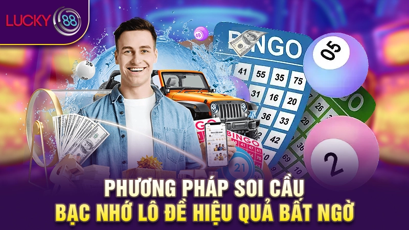 Bạc nhớ lô đề - Bật mí bí quyết soi cầu tăng tỷ lệ thắng 99% 3 Phương pháp soi cầu bạc nhớ lô đề hiệu quả bất ngờ