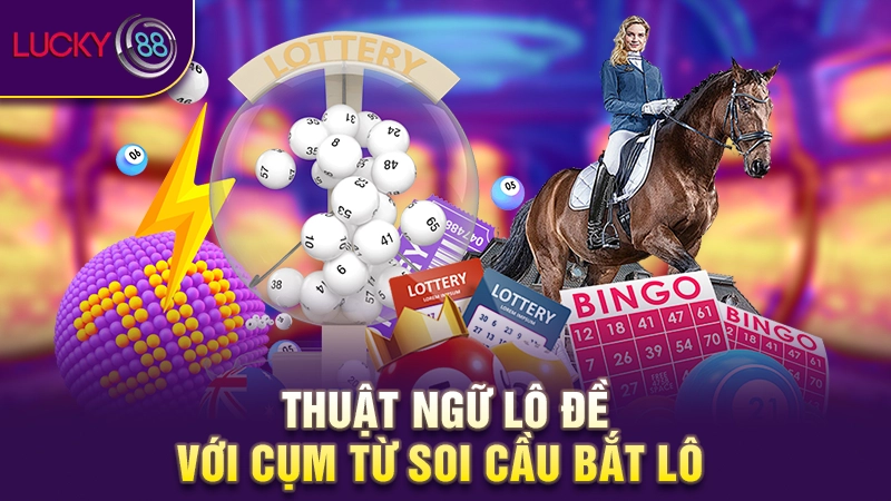 Thuật ngữ lô đề là gì? Những khái niệm bạn nên biết 4 Lô xiên thuật ngữ lô đề phổ biến hay gặp