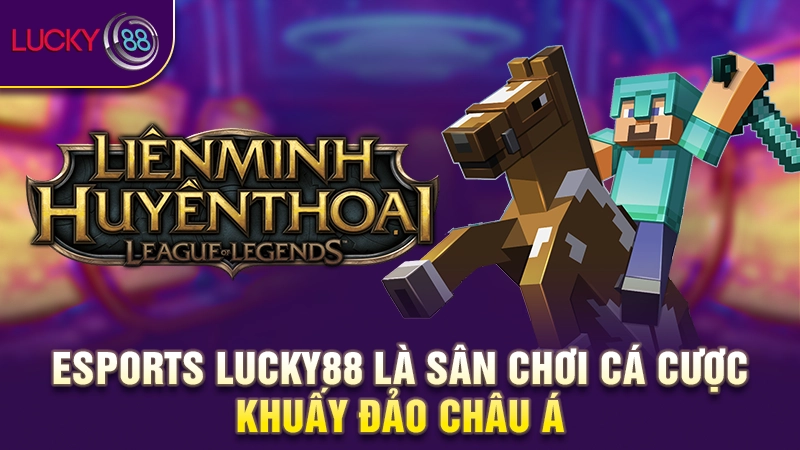Esports Lucky88 là sân chơi cá cược khuấy đảo châu Á