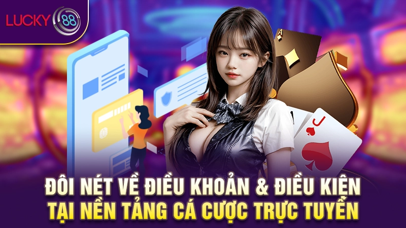 Điều khoản điều kiện Lucky88 1 Đôi nét về điều khoản & điều kiện tại nền tảng cá cược trực tuyến